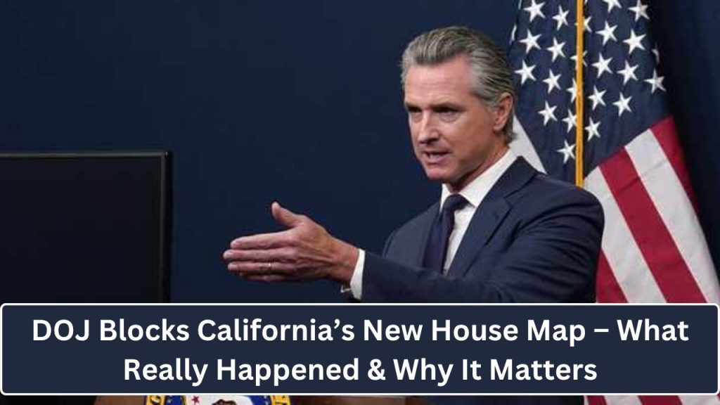DOJ Blocks California’s New House Map – What Really Happened & Why It Matters