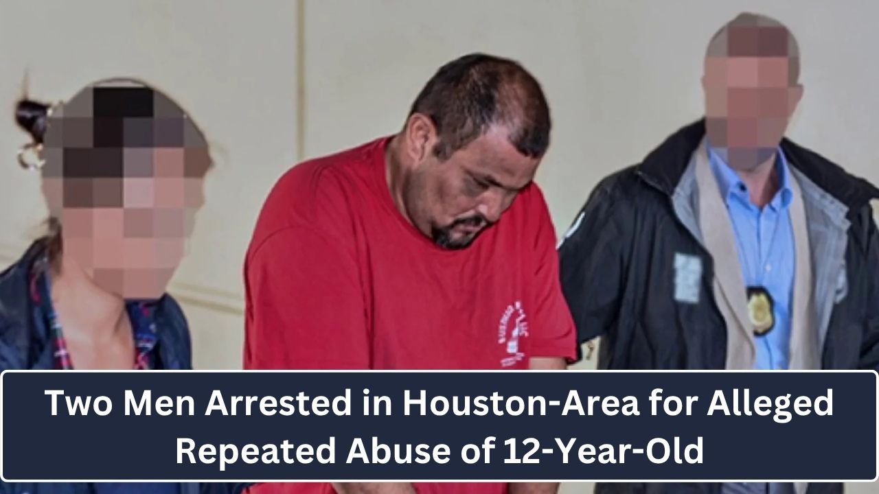Two Men Arrested in Houston-Area for Alleged Repeated Abuse of 12-Year-Old