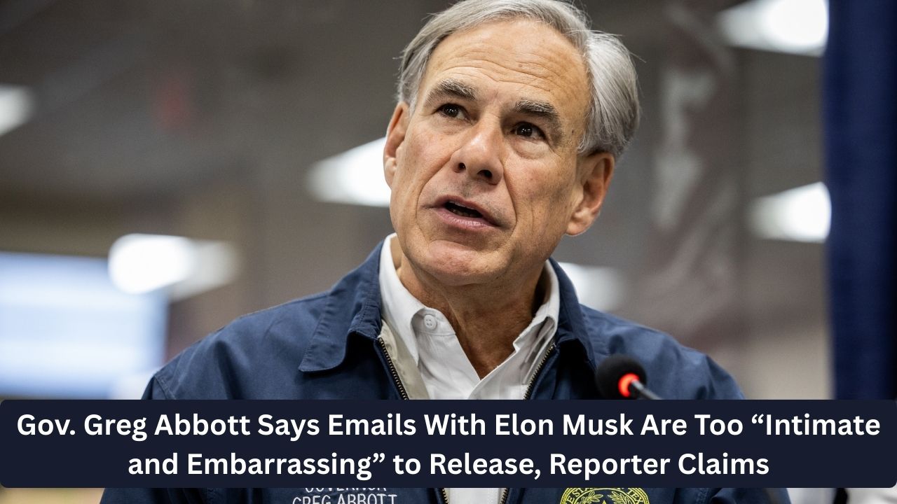 Gov. Greg Abbott Says Emails With Elon Musk Are Too “Intimate and Embarrassing” to Release, Reporter Claims